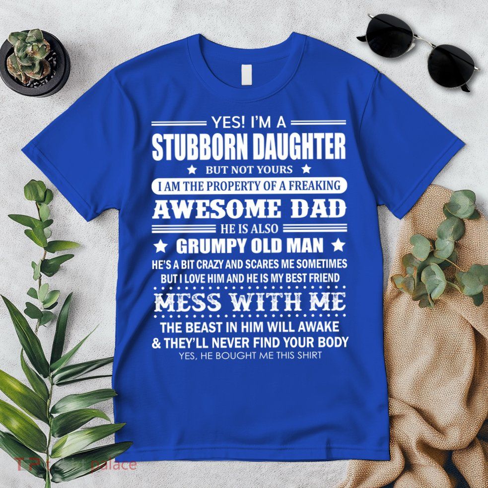 Yes Im A Stubborn Daughter But Not Yours Awesome Dad Gift Premium T-Shirt