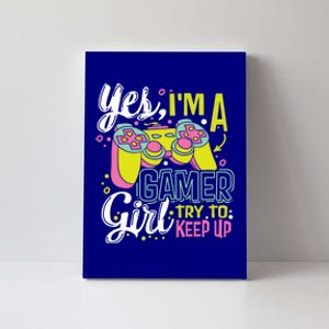 Yes Im A Gamer Try To Keep Up Quote For A Gamer Gift Canvas