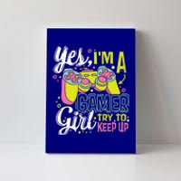 Yes Im A Gamer Try To Keep Up Quote For A Gamer Gift Canvas