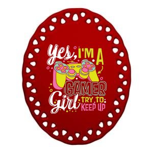 Yes Im A Gamer Try To Keep Up Quote For A Gamer Gift Ceramic Oval Ornament