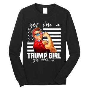 Yes IM A Trump Girl Get Over It Trump 2024 Long Sleeve Shirt