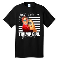 Yes IM A Trump Girl Get Over It Trump 2024 Tall T-Shirt