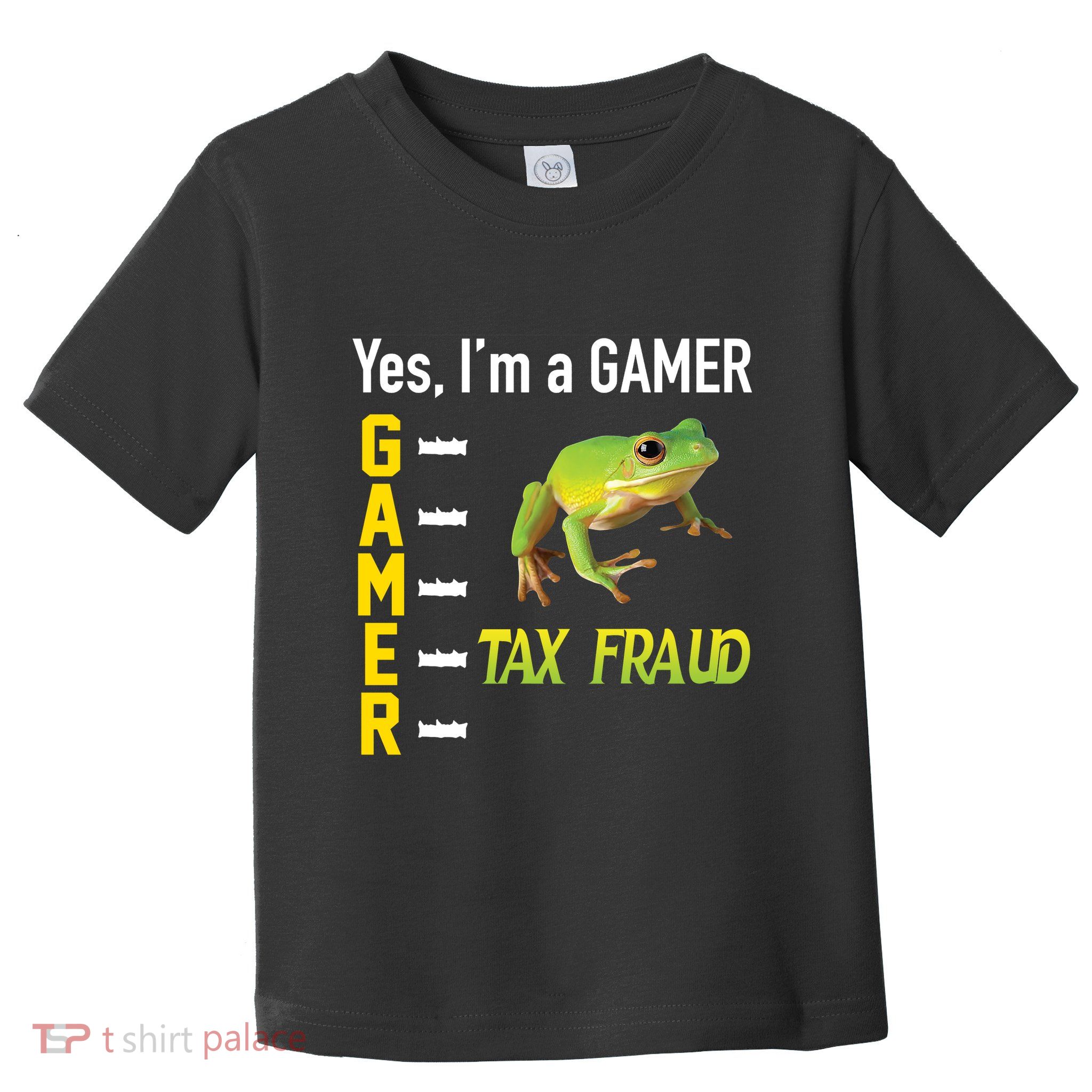 Yes IM A Gamer Tax Fraud Funny Frog Meme Video Game Gaming Toddler T-Shirt