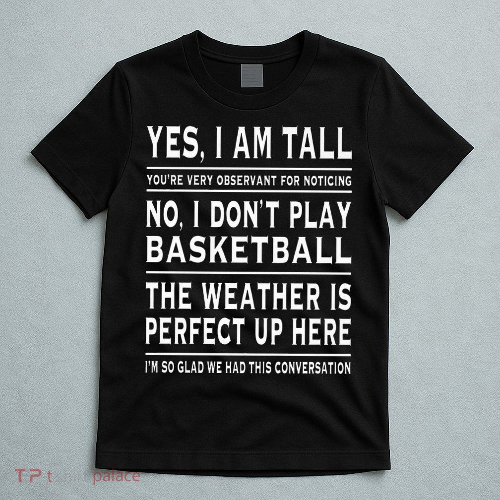 Yes I Am Tall Funny Tall Person Joke T-Shirt