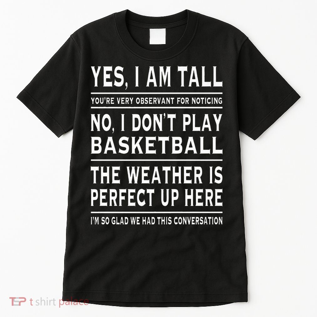Yes I Am Tall Funny Tall Person Joke Tall T-Shirt