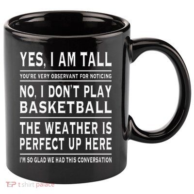 Yes I Am Tall Funny Tall Person Joke 11oz C Handle Ceramic Mug