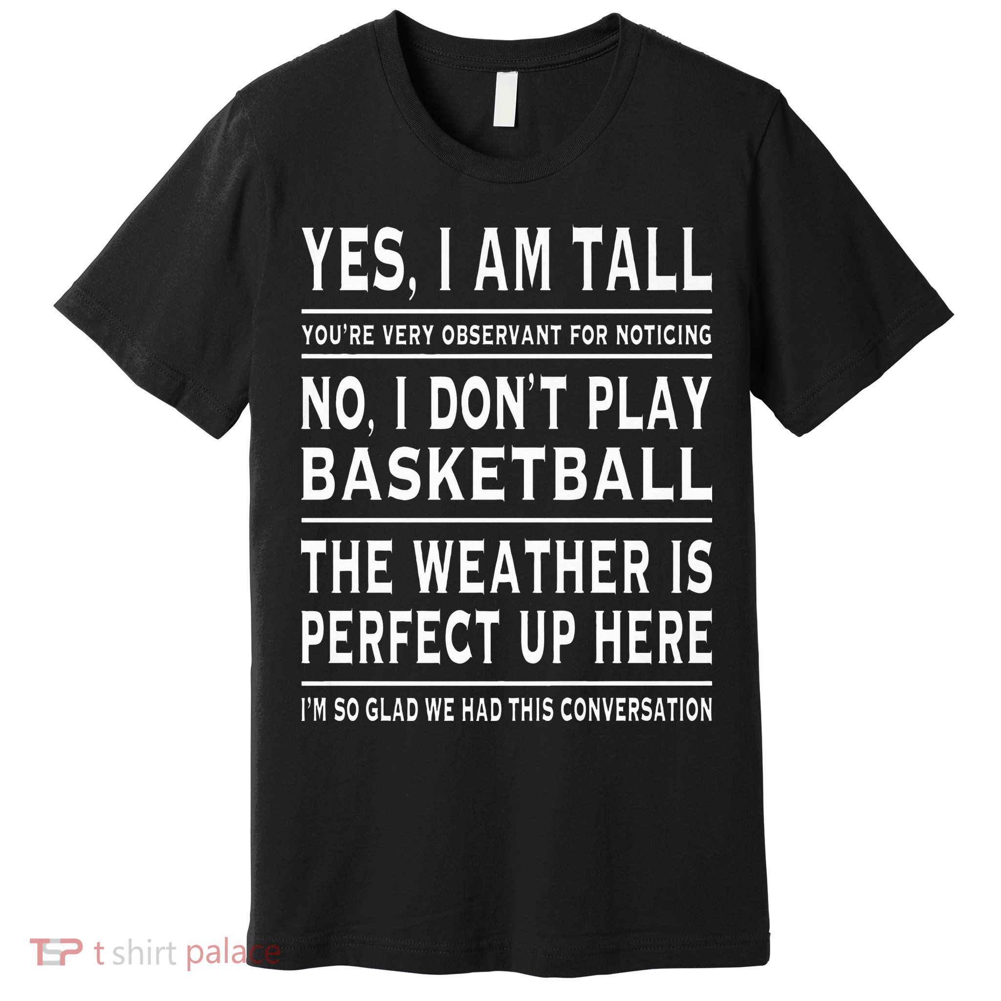 Yes I Am Tall Funny Tall Person Joke Premium T-Shirt