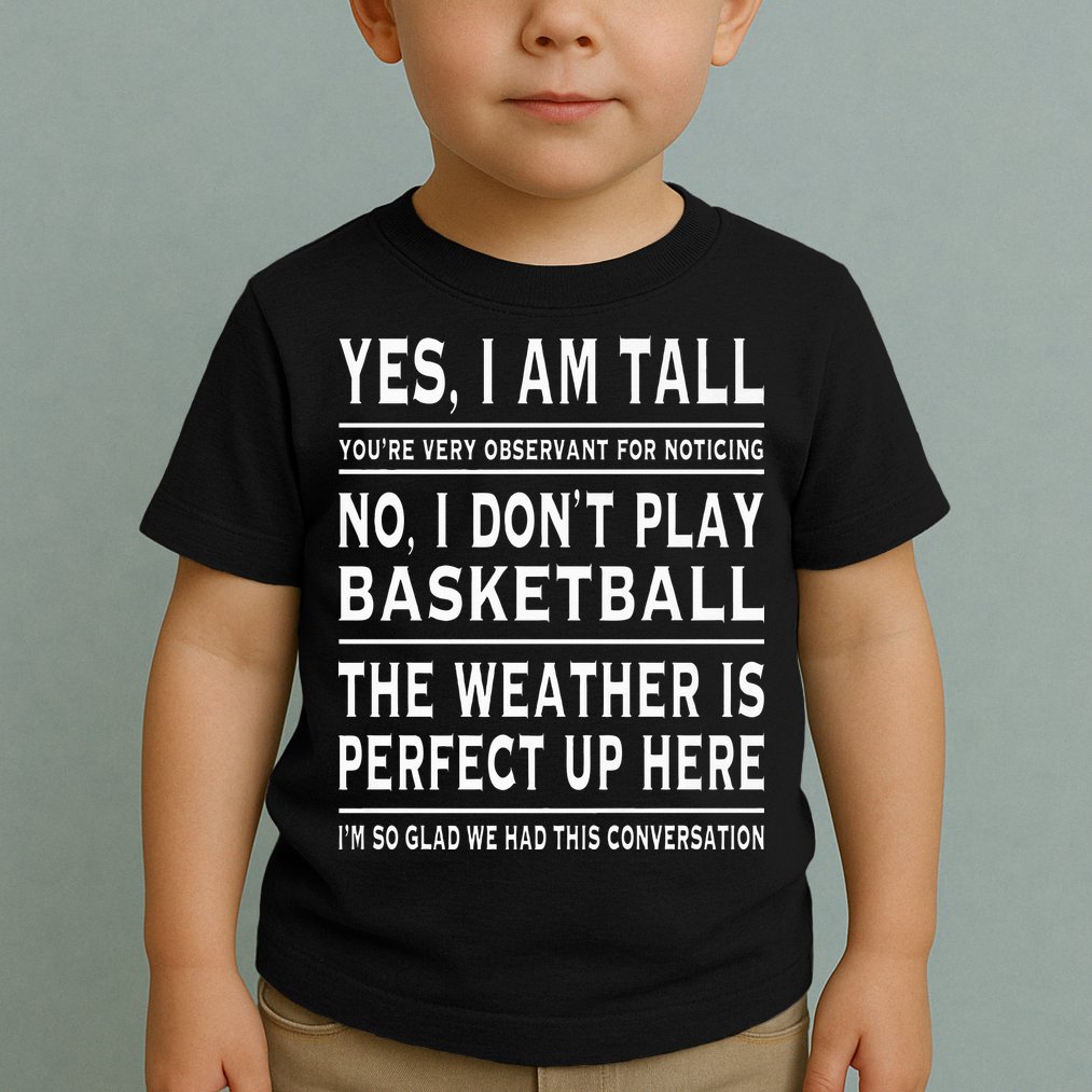Yes I Am Tall Funny Tall Person Joke Toddler T-Shirt
