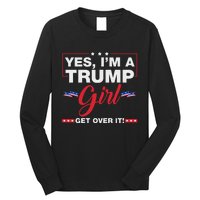 Yes IM A Trump Girl Get Over It Trump 2024 Election Quote Long Sleeve Shirt