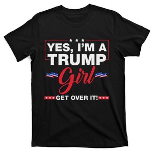 Yes IM A Trump Girl Get Over It Trump 2024 Election Quote T-Shirt