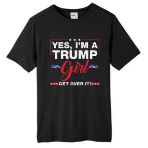 Yes IM A Trump Girl Get Over It Trump 2024 Election Quote Tall Fusion ChromaSoft Performance T-Shirt