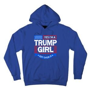 Yes IM A Trump Get Over It Trump For President Gift Tall Hoodie