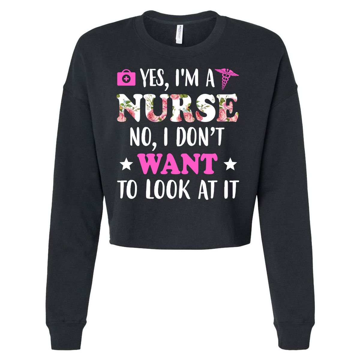 Yes I'm A Nurse Funny Floral Cropped Pullover Crew