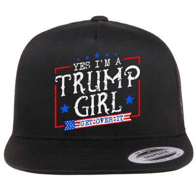 Yes IM A Trump Girl Get Over It Gifts For Trump Supporter Flat Bill Trucker Hat