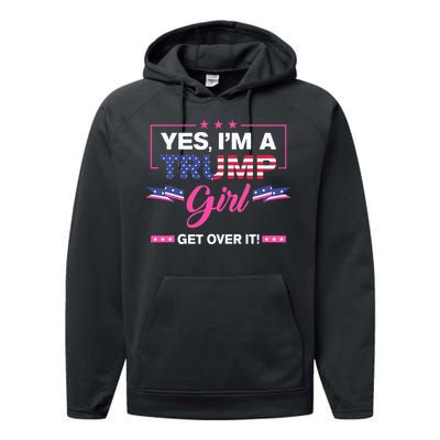 Yes IM A Trump Girl Get Over It Trump 2024 Election Gifts Performance Fleece Hoodie