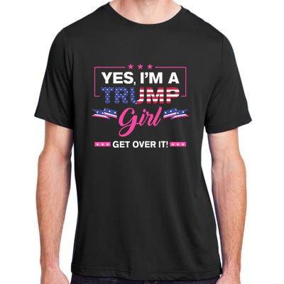 Yes IM A Trump Girl Get Over It Trump 2024 Election Gifts Adult ChromaSoft Performance T-Shirt