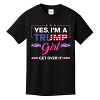 Yes IM A Trump Girl Get Over It Trump 2024 Election Gifts Kids T-Shirt