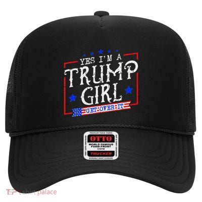 Yes IM A Trump Girl Get Over It High Crown Mesh Back Trucker Hat