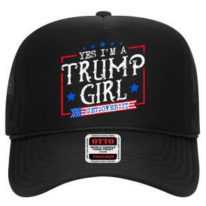 Yes IM A Trump Girl Get Over It Gifts For Trump Supporter High Crown Mesh Back Trucker Hat