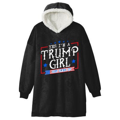 Yes IM A Trump Girl Get Over It Gifts For Trump Supporter Hooded Wearable Blanket