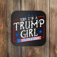 Yes IM A Trump Girl Get Over It Gifts For Trump Supporter Coaster