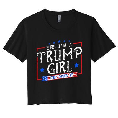 Yes IM A Trump Girl Get Over It Gifts For Trump Supporter Women's Crop Top Tee