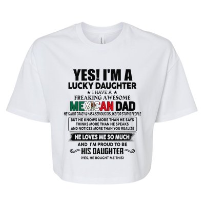 Yes! IM A Lucky Daughter I Have A Awesome Mexican Dad Bella+Canvas Jersey Crop Tee