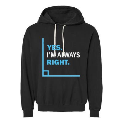 Yes IM Always Right Funny Math Puns For Teachers Garment-Dyed Fleece Hoodie