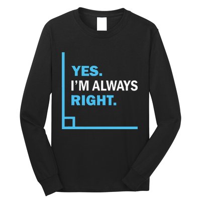 Yes IM Always Right Funny Math Puns For Teachers Long Sleeve Shirt