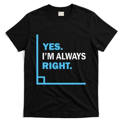 Yes IM Always Right Funny Math Puns For Teachers T-Shirt