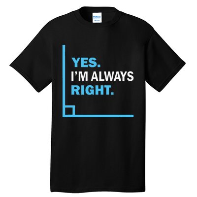 Yes IM Always Right Funny Math Puns For Teachers Tall T-Shirt