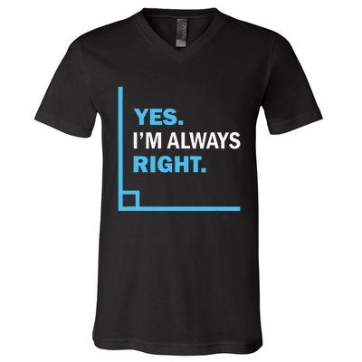 Yes IM Always Right Funny Math Puns For Teachers V-Neck T-Shirt