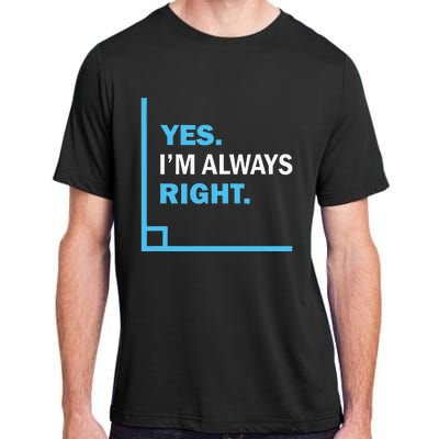 Yes IM Always Right Funny Math Puns For Teachers Adult ChromaSoft Performance T-Shirt