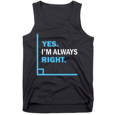 Yes IM Always Right Funny Math Puns For Teachers Tank Top