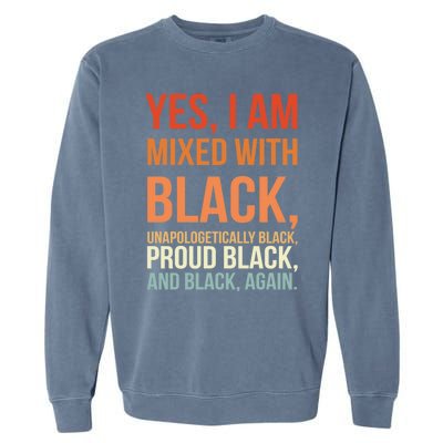 Yes I Am Mixed With Black Proud Black History Month Gift Garment-Dyed Sweatshirt