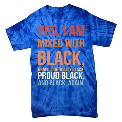 Yes I Am Mixed With Black Proud Black History Month Gift Tie-Dye T-Shirt