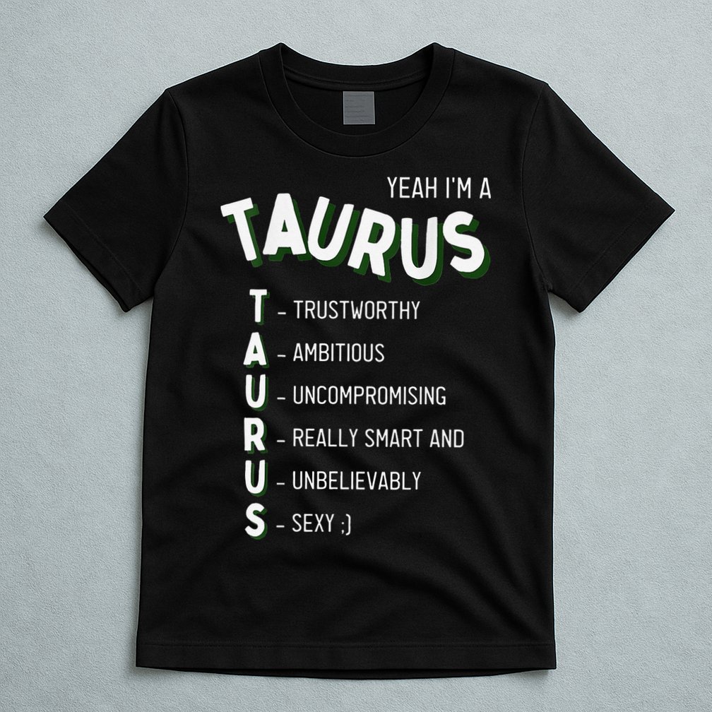 Yeah I'm a Taurus Zodiac T-Shirt