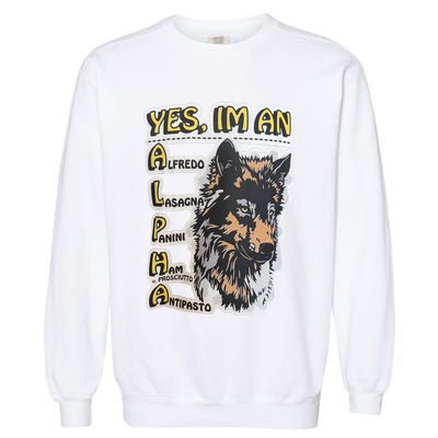 Yes I’m An Alpha Alfredo Lasagna Panini Ham Ie Prosciutto Antipasto Wolf Garment-Dyed Sweatshirt