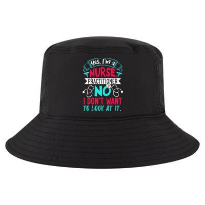 Yes I'm A Nurse Practitioner No Don't Want to Look Funny Cool Comfort Performance Bucket Hat