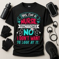 Yes I'm A Nurse Practitioner No Don't Want to Look Funny Performance Shirt