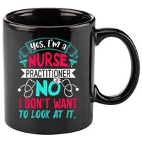 Yes I'm A Nurse Practitioner No Don't Want to Look Funny 11oz C Handle Ceramic Mug