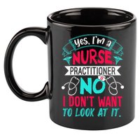 Yes I'm A Nurse Practitioner No Don't Want to Look Funny 11oz C Handle Ceramic Mug
