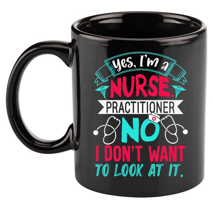 Yes I'm A Nurse Practitioner No Don't Want to Look Funny 11oz C Handle Ceramic Mug