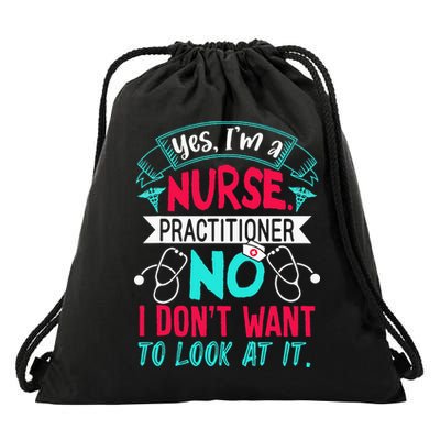 Yes I'm A Nurse Practitioner No Don't Want to Look Funny Drawstring Bag