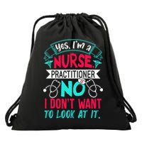 Yes I'm A Nurse Practitioner No Don't Want to Look Funny Drawstring Bag
