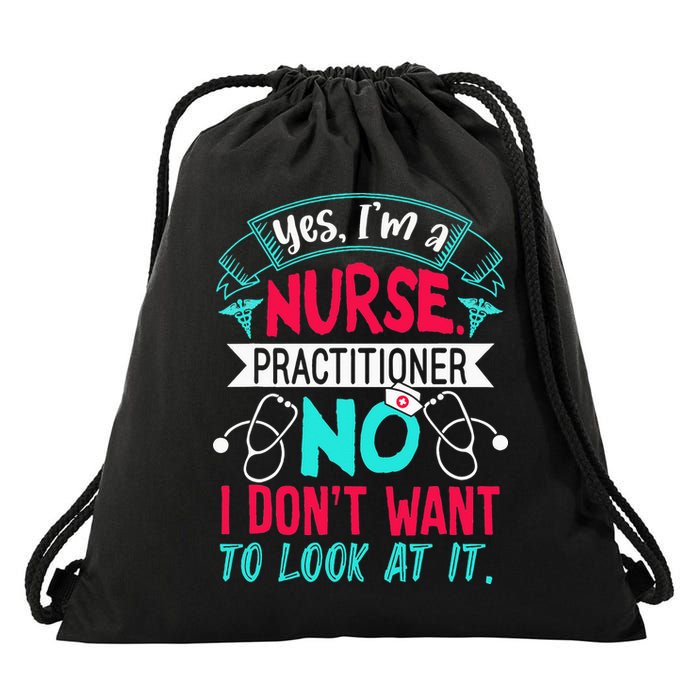 Yes I'm A Nurse Practitioner No Don't Want to Look Funny Drawstring Bag