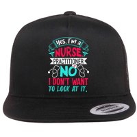 Yes I'm A Nurse Practitioner No Don't Want to Look Funny Flat Bill Trucker Hat