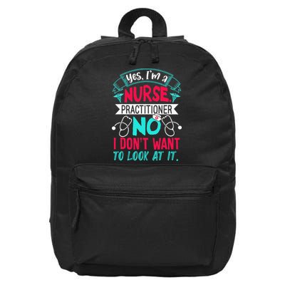 Yes I'm A Nurse Practitioner No Don't Want to Look Funny 16 in Basic Backpack