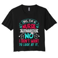 Yes I'm A Nurse Practitioner No Don't Want to Look Funny Crop Top