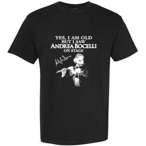 YES I AM OLD ANDREA BOCELLI SIGNATURE Garment-Dyed Heavyweight T-Shirt